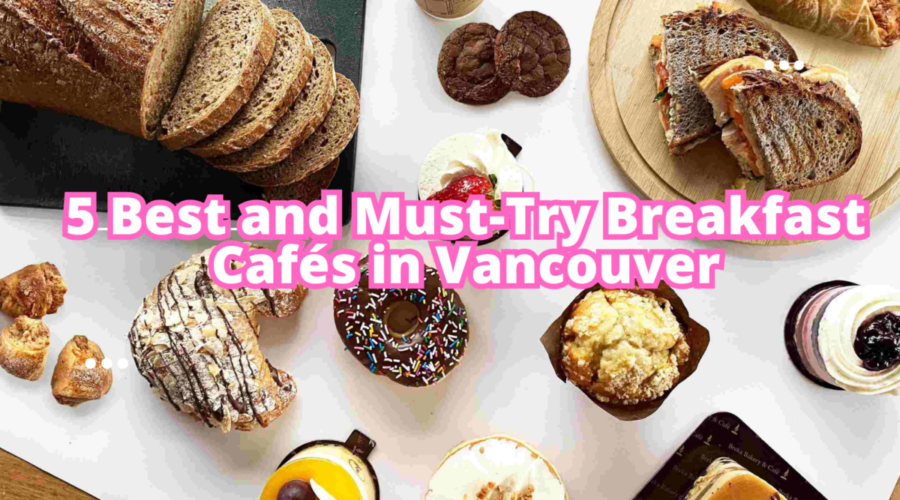 5 Best and Must-Try Breakfast Cafés in Vancouver