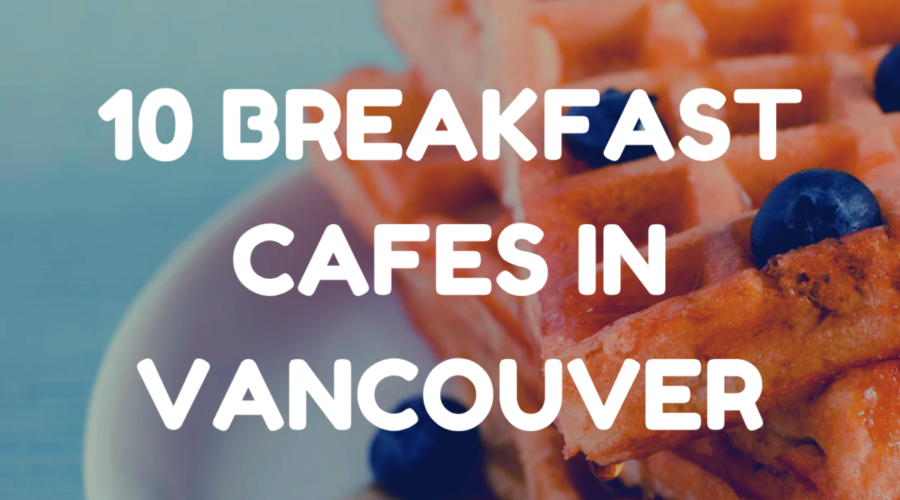 10 Breakfast Cafes in Vancouver