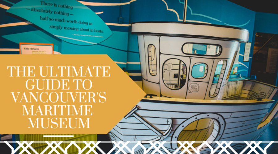 The Ultimate Guide to Vancouver’s Maritime Museum