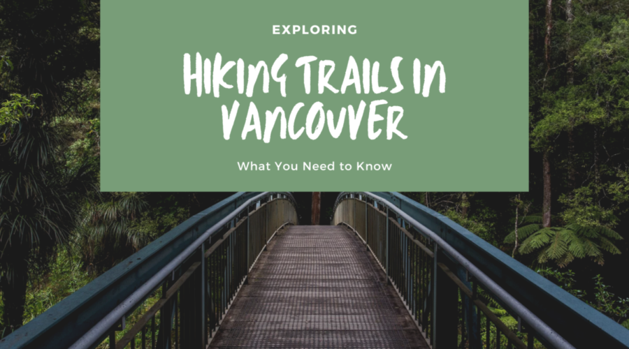 Exploring Hiking Trails in Vancouver: What You Need to Know